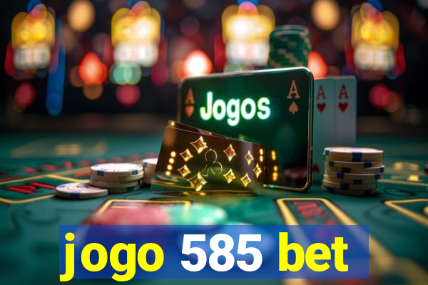 jogo 585 bet